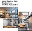 Proven Case Studies How Kitchen Automation Cuts Restaurant Labor Costs - article thumbnail